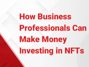 How-Local-Business-Professionals-Can-Make-Money-Investing-in-NFTs